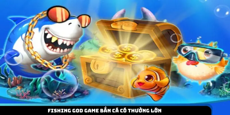 Fishing God game bắn cá có thưởng lớn