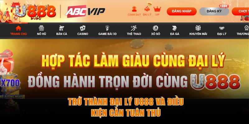 Trở thành đại lý U888 và điều kiện cần tuân thủ Trở thành đại lý U888 và điều kiện cần tuân thủ
