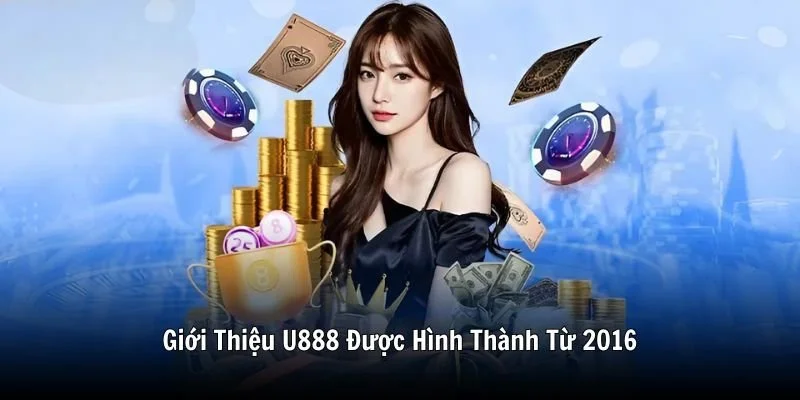 Giới Thiệu U888 Được Hình Thành Từ 2016 Giới Thiệu U888 Được Hình Thành Từ 2016