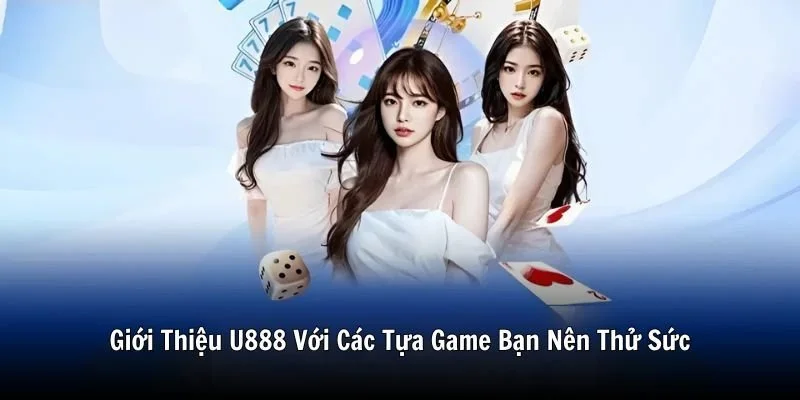 Giới Thiệu U888 Với Các Tựa Game Bạn Nên Thử Sức Giới Thiệu U888 Với Các Tựa Game Bạn Nên Thử Sức